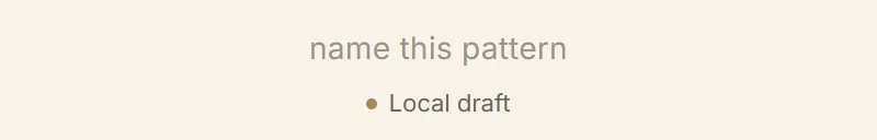The top of Pattern Lab: the empty name field reads name this pattern, with Local draft under it.